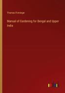 Manual of Gardening for Bengal and Upper India di Thomas Firminger edito da Outlook Verlag