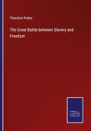 The Great Battle between Slavery and Freedom di Theodore Parker edito da Salzwasser Verlag