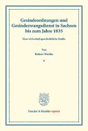 Gesindeordnungen und Gesindezwangsdienst in Sachsen bis zum Jahre 1835. di Robert Wuttke edito da Duncker & Humblot