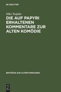 Die auf Papyri erhaltenen Kommentare zur Alten Komödie di Silke Trojahn edito da De Gruyter