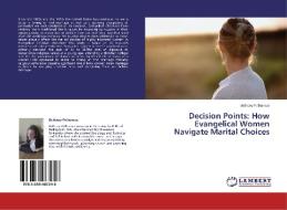 Decision Points: How Evangelical Women Navigate Marital Choices di Bethany Polhamus edito da LAP Lambert Academic Publishing