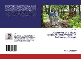 Chaperones as a Novel Target Against Amyloids in Parkinson's Disease di Ali Chaari edito da LAP Lambert Academic Publishing