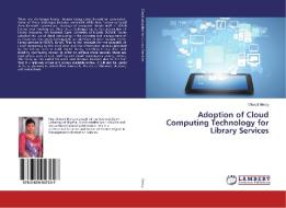 Adoption of Cloud Computing Technology for Library Services di Okwoli Mercy edito da LAP Lambert Academic Publishing