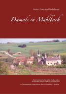 Damals in Mühlbach di Norbert Franz-Josef Tischelmayer edito da Books on Demand