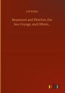 Beaumont and Fletcher, the Sea-Voyage, and Others... di A. R Waller edito da Outlook Verlag