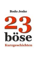 23 böse Kurzgeschichten di Bodo Jeske edito da Books on Demand