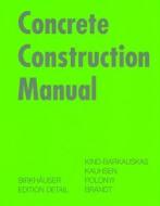 Concrete Construction Manual di Friedbert Kind-Barkauskas, Bruno Kauhsen, Stefan Polonyi edito da Princeton Architectural Press