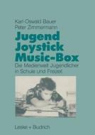 Jugend, Joystick, Musicbox di Karl-Oswald Bauer, Peter Zimmermann edito da VS Verlag für Sozialwissenschaften