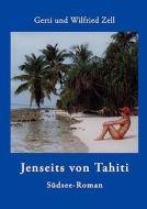 Jenseits von Tahiti di Wilfried Zell, Gerti Zell edito da Books on Demand