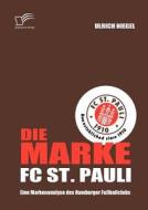Die Marke FC St. Pauli: Eine Markenanalyse des Hamburger Fußballclubs di Ulrich Niegel edito da Diplomica Verlag