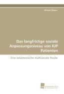 Das langfristige soziale Anpassungsniveau von KJP Patienten di Michael Siebers edito da Südwestdeutscher Verlag für Hochschulschriften AG  Co. KG