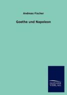 Goethe und Napoleon di Andreas Fischer edito da TP Verone Publishing