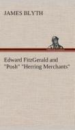 Edward FitzGerald and "Posh" "Herring Merchants" di James Blyth edito da TREDITION CLASSICS
