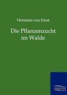 Die Pflanzenzucht im Walde di Hermann von Fürst edito da TP Verone Publishing