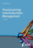 Praxistraining Interkulturelles Management di Eckart Koch edito da UVK Verlagsgesellschaft mbH