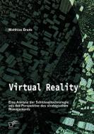 Virtual Reality: Eine Analyse der Schlüsseltechnologie aus der Perspektive des strategischen Managements di Matthias Bruns edito da Diplomica Verlag