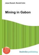 Mining In Gabon edito da Book On Demand Ltd.