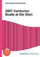 2007 Centurion Boats At The Glen edito da Book On Demand Ltd.