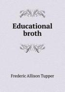 Educational Broth di Frederic Allison Tupper edito da Book On Demand Ltd.