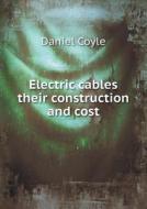 Electric Cables Their Construction And Cost di Daniel Coyle edito da Book On Demand Ltd.