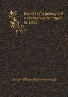 Report Of A Geological Reconnoissance Made In 1835 di George William Featherstonhaugh edito da Book On Demand Ltd.