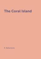 The Coral Island di Robert Ballantyne edito da Book On Demand Ltd.
