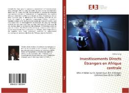 Investissements Directs Étrangers en Afrique centrale di Didier Seing edito da Editions universitaires europeennes EUE