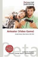 Anteater (Video Game) edito da Betascript Publishing