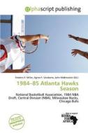 1984-85 Atlanta Hawks Season edito da Alphascript Publishing