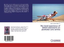 The lived experience of skilled attendants on postnatal care service di Mulaw Tewelde Gebrekidan edito da LAP Lambert Academic Publishing