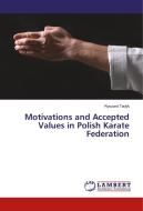 Motivations and Accepted Values in Polish Karate Federation di Ryszard Tadyk edito da LAP Lambert Academic Publishing