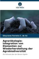 Agrarökologie: Integration von Elementen zur Wiederherstellung der Agrobiodiversität di Gleyciane Ferreira C. de Sá edito da Verlag Unser Wissen