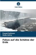 Fokus auf die Schätze der Erde di Fouad Soliman, Hoda Ashry edito da Verlag Unser Wissen