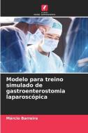 Modelo para treino simulado de gastroenterostomia laparoscópica di Márcio Barreira edito da Edições Nosso Conhecimento