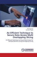 An Efficient Technique to Secure Data Access Multi Overlapping Slicing di Rani Ingawale, Somnath Thigale edito da LAP LAMBERT Academic Publishing