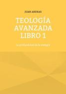 Teología avanzada libro 1 di Juan Arenas edito da Books on Demand