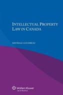 Intellectual Property Law In Canada di Mistrale Goudreau edito da Kluwer Law International