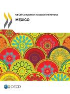 OECD Competition Assessment Reviews: Mexico di Oecd edito da LIGHTNING SOURCE INC