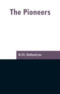 The Pioneers di R. M. Ballantyne edito da Alpha Editions