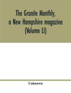 The Granite monthly, a New Hampshire magazine (Volume LI) di Unknown edito da Alpha Editions