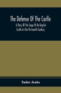 The Defense Of The Castle, A Story Of The Siege Of An English Castle In The Thirteenth Century di Tudor Jenks edito da Alpha Editions