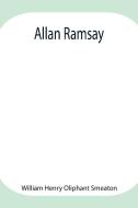 Allan Ramsay di William Henry Oliphant Smeaton edito da Alpha Editions