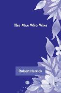 The Man Who Wins di Robert Herrick edito da Alpha Editions