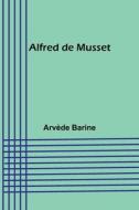 Alfred de Musset di Arvède Barine edito da Alpha Editions