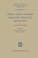 Georg Lukács' Marxism Alienation, Dialectics, Revolution di Victor Zitta edito da Springer Netherlands