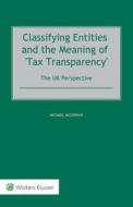 Classifying Entities And The Meaning Of 'Tax Transparency' di Michael McGowan edito da Kluwer Law International