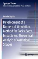 Development of a Numerical Simulation Method for Rocky Body Impacts and Theoretical Analysis of Asteroidal Shapes di Keisuke Sugiura edito da Springer Singapore