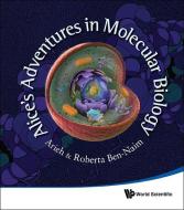 Alice's Adventures In Molecular Biology di Ben-naim Arieh edito da World Scientific
