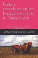 Factors Contribute Failing Budget Execution In Afghanistan di Mohammad Ibrahim Hazara edito da Independently Published