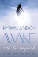 AWAKE WITH THE SONGBIRDS di Lyndon Kyrian Lyndon edito da Independently Published